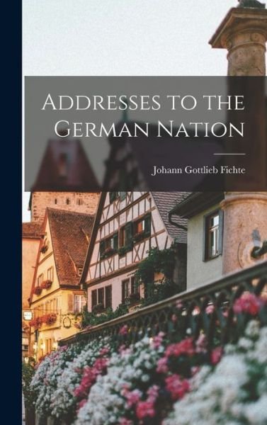 Cover for Johann Gottlieb Fichte · Addresses to the German Nation (Bok) (2022)
