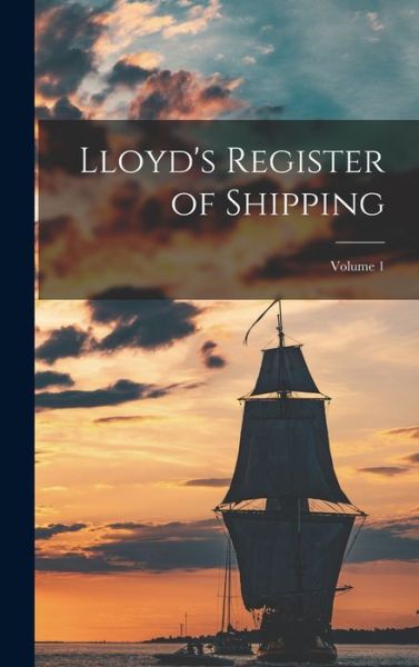 Cover for Anonymous · Lloyd's Register of Shipping; Volume 1 (Book) (2022)