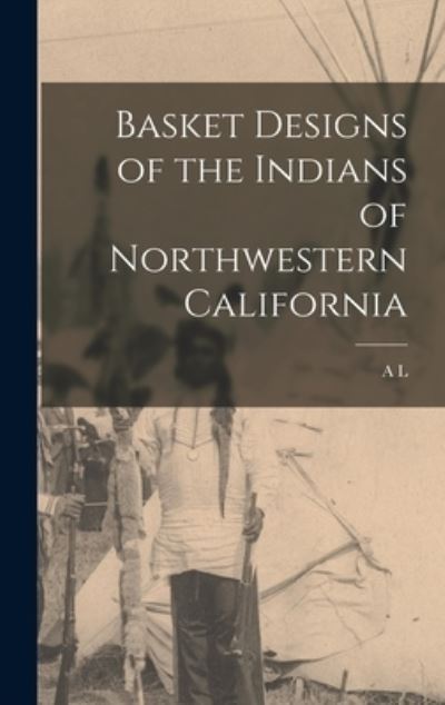 Cover for A. l. 1876-1960 Kroeber · Basket Designs of the Indians of Northwestern California (Book) (2022)