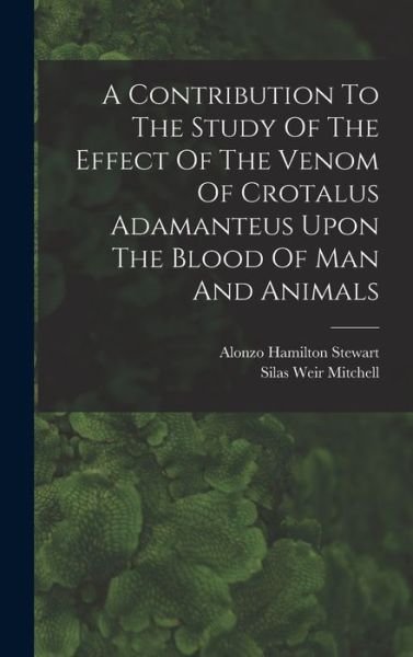 Cover for Silas Weir Mitchell · Contribution to the Study of the Effect of the Venom of Crotalus Adamanteus upon the Blood of Man and Animals (Book) (2022)