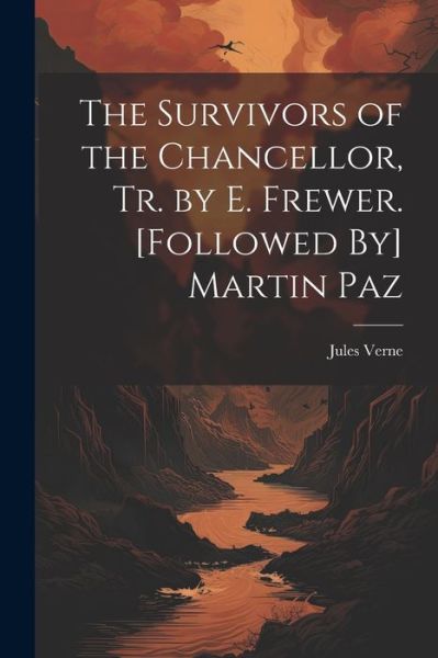 Cover for Jules Verne · Survivors of the Chancellor, Tr. by E. Frewer. [Followed by] Martin Paz (Bok) (2023)