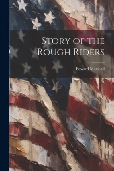 Cover for Edward Marshall · Story of the Rough Riders (Book) (2023)