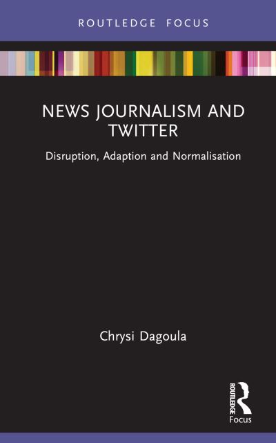 Cover for Chrysi Dagoula · News Journalism and Twitter: Disruption, Adaption and Normalisation - Disruptions (Hardcover Book) (2022)