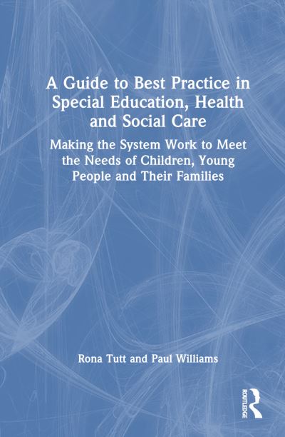 Cover for Rona Tutt · A Guide to Best Practice in Special Education, Health and Social Care: Making the System Work to Meet the Needs of Children, Young People and Their Families (Hardcover Book) (2023)