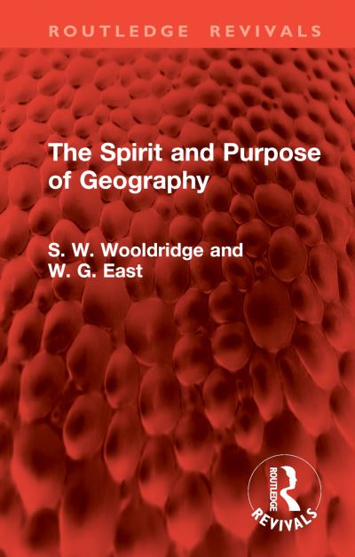 Cover for S. W. Wooldridge · The Spirit and Purpose of Geography - Routledge Revivals (Hardcover Book) (2024)