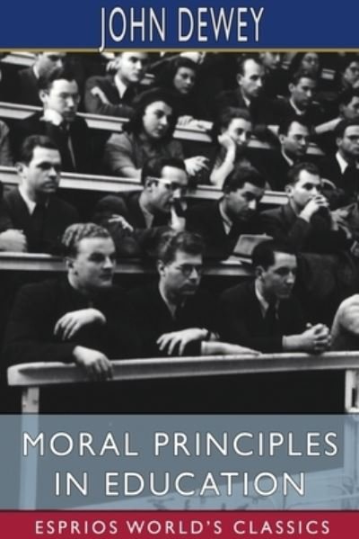Moral Principles in Education (Esprios Classics) - John Dewey - Libros - Blurb - 9781034812760 - 6 de mayo de 2024