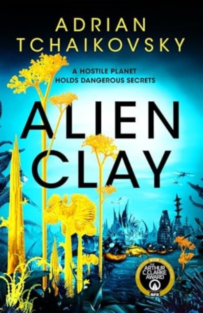 Cover for Adrian Tchaikovsky · Alien Clay: A mind-bending journey into the unknown from this acclaimed Arthur C. Clarke Award winner (Paperback Book) (2024)