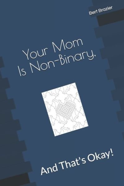 Cover for Bert Brazier · Your Mom Is Non-Binary, And That's Okay! (Pocketbok) (2019)