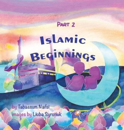 Cover for Tabassum Nafsi · Islamic Beginnings Part 2 (Hardcover Book) (2020)