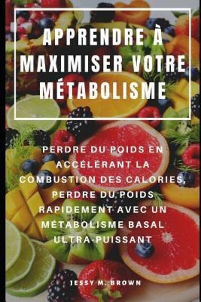 Cover for Jessy M Brown · Apprendre A Maximiser Votre Metabolisme (Taschenbuch) (2019)