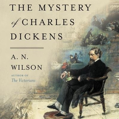 Cover for A N Wilson · The Mystery of Charles Dickens Lib/E (CD) (2020)