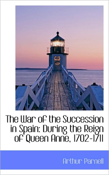 Cover for Arthur Parnell · The War of the Succession in Spain: During the Reign of Queen Anne, 1702-1711 (Paperback Book) (2009)