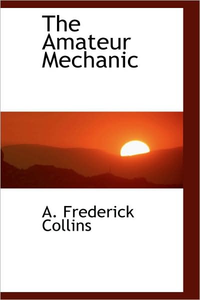 Cover for A. Frederick Collins · The Amateur Mechanic (Paperback Book) (2009)