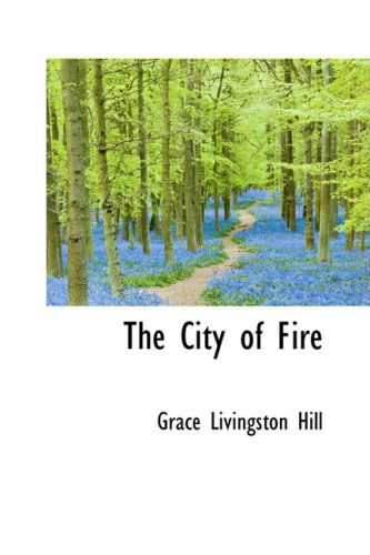 Cover for Grace Livingston Hill · The City of Fire (Hardcover Book) (2009)