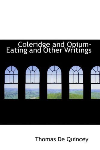 Cover for Thomas De Quincey · Coleridge and Opium-eating and Other Writings (Hardcover Book) (2009)