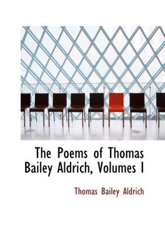 Cover for Thomas Bailey Aldrich · The Poems of Thomas Bailey Aldrich, Volumes I (Hardcover Book) (2009)