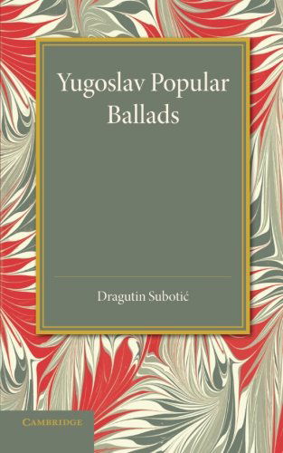 Cover for Dragutin Subotic · Yugoslav Popular Ballads: Their Origin and Development (Paperback Book) (2014)