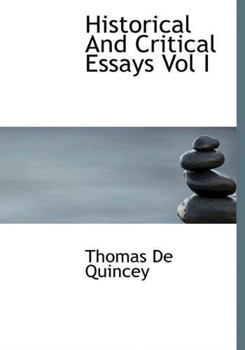 Cover for Thomas De Quincey · Historical and Critical Essays Vol I (Gebundenes Buch) (2009)