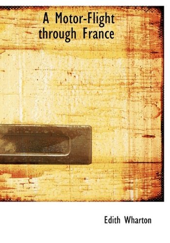 A Motor-flight Through France - Edith Wharton - Bøger - BiblioLife - 9781115344760 - 27. oktober 2009