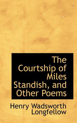 Cover for Henry Wadsworth Longfellow · The Courtship of Miles Standish, and Other Poems (Hardcover Book) (2009)