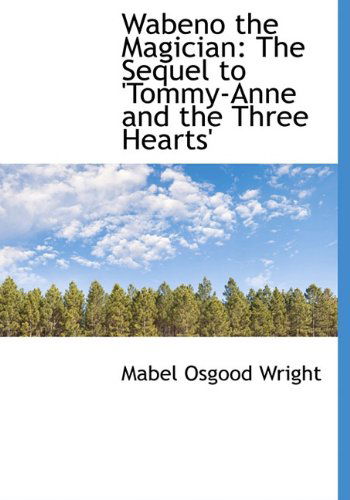 Cover for Mabel Osgood Wright · Wabeno the Magician: the Sequel to 'tommy-anne and the Three Hearts' (Hardcover Book) (2009)