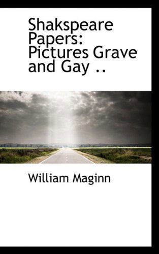 Cover for William Maginn · Shakspeare Papers: Pictures Grave and Gay .. (Paperback Book) (2009)