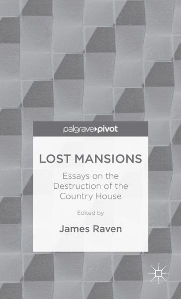 Cover for James Raven · Lost Mansions: Essays on the Destruction of the Country House (Hardcover Book) (2015)