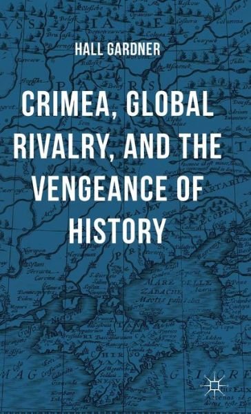 Cover for Hall Gardner · Crimea, Global Rivalry, and the Vengeance of History (Hardcover bog) [1st ed. 2015 edition] (2015)