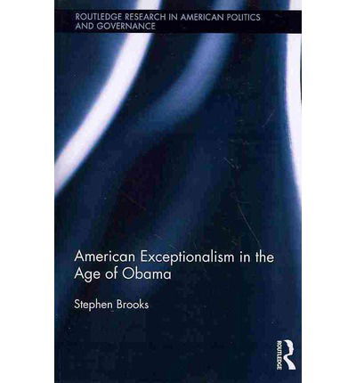 Cover for Brooks, Stephen (University of Windsor, Canada) · American Exceptionalism in the Age of Obama - Routledge Research in American Politics and Governance (Taschenbuch) (2014)