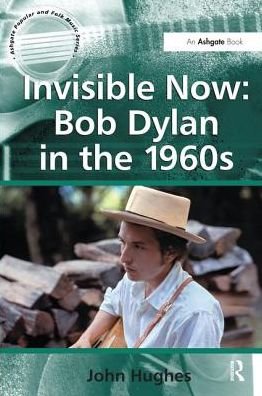 Cover for John Hughes · Invisible Now: Bob Dylan in the 1960s - Ashgate Popular and Folk Music Series (Pocketbok) (2016)