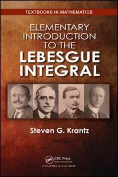 Cover for Krantz, Steven G. (Washington University, St. Louis, Missouri, USA) · Elementary Introduction to the Lebesgue Integral - Textbooks in Mathematics (Paperback Book) (2018)