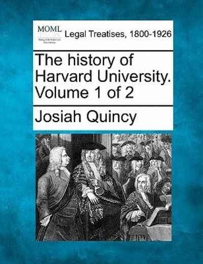 Cover for Josiah Quincy · The History of Harvard University. Volume 1 of 2 (Paperback Book) (2010)