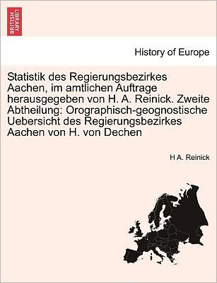 Cover for H a Reinick · Statistik Des Regierungsbezirkes Aachen, Im Amtlichen Auftrage Herausgegeben Von H. A. Reinick. Zweite Abtheilung: Orographisch-geognostische Uebersic (Paperback Book) (2011)