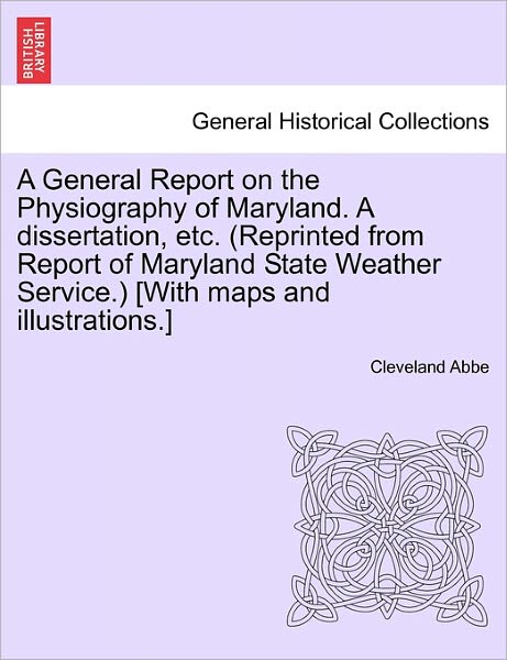 Cover for Cleveland Abbe · A General Report on the Physiography of Maryland. a Dissertation, Etc. (Reprinted from Report of Maryland State Weather Service.) [with Maps and Illustr (Paperback Book) (2011)