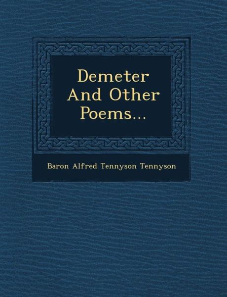 Cover for Baron Alfred Tennyson Tennyson · Demeter and Other Poems... (Paperback Book) (2012)