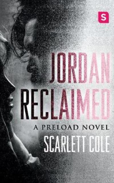 Cover for Scarlett Cole · Jordan Reclaimed: A Steamy, Emotional Rockstar Romance - Preload (Taschenbuch) (2017)