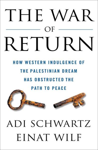 Cover for Adi Schwartz · The War of Return: How Western Indulgence of the Palestinian Dream Has Obstructed the Path to Peace (Hardcover Book) (2020)