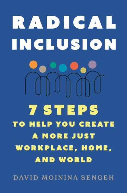 David Moinina Sengeh · Radical Inclusion: Seven Steps to Help You Create a More Just Workplace, Home, and World (Paperback Book) (2024)