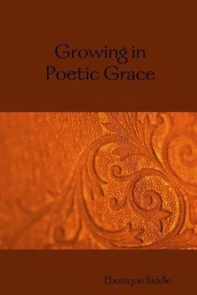 Cover for Ebonique Biddle · Growing in Poetic Grace (Paperback Bog) (2011)