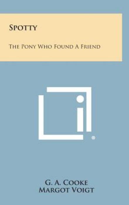 Spotty: the Pony Who Found a Friend - G a Cooke - Livros - Literary Licensing, LLC - 9781258917760 - 27 de outubro de 2013