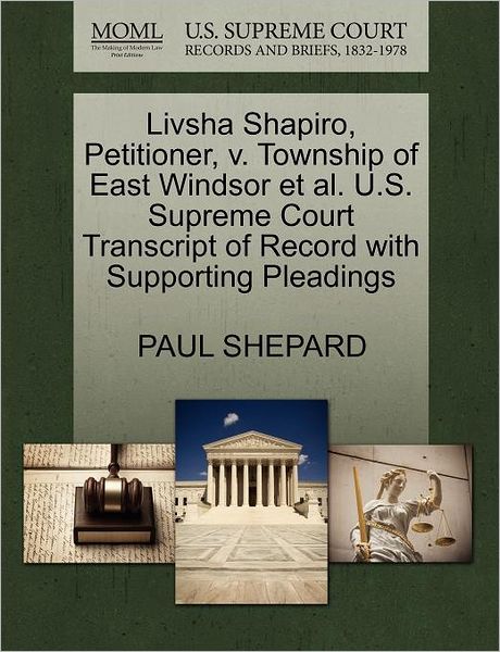 Cover for Paul Shepard · Livsha Shapiro, Petitioner, V. Township of East Windsor et Al. U.s. Supreme Court Transcript of Record with Supporting Pleadings (Paperback Book) (2011)