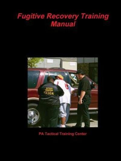 Cover for Pa Tactical Training Center · Fugitive Recovery Training Manual (Pocketbok) (2014)