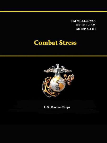 Cover for U S Marine Corps · Combat Stress - Fm 90-44/6-22.5 - Nttp 1-15m - Mcrp 6-11c (Paperback Book) (2015)