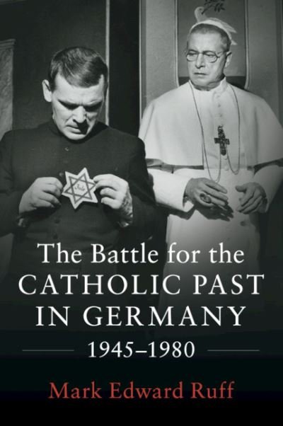 Cover for Ruff, Mark Edward (St Louis University, Missouri) · The Battle for the Catholic Past in Germany, 1945–1980 (Pocketbok) (2020)