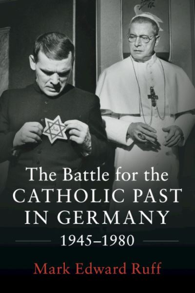 Cover for Ruff, Mark Edward (St Louis University, Missouri) · The Battle for the Catholic Past in Germany, 1945–1980 (Paperback Book) (2020)