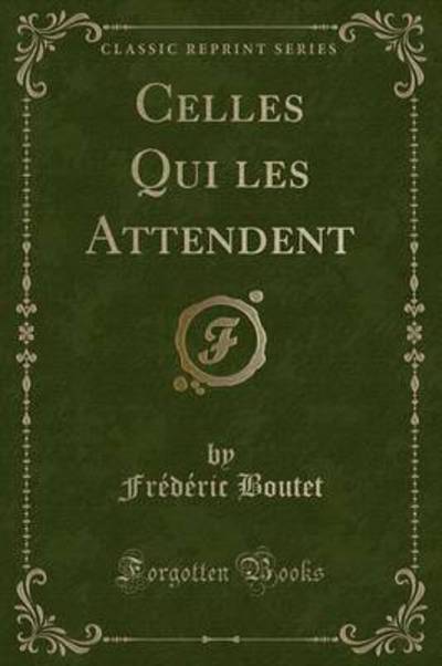 Cover for Frederic Boutet · Celles Qui Les Attendent (Classic Reprint) (Paperback Book) (2018)