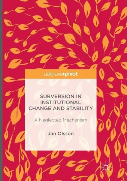 Cover for Jan Olsson · Subversion in Institutional Change and Stability: A Neglected Mechanism (Paperback Book) [Softcover reprint of the original 1st ed. 2016 edition] (2018)