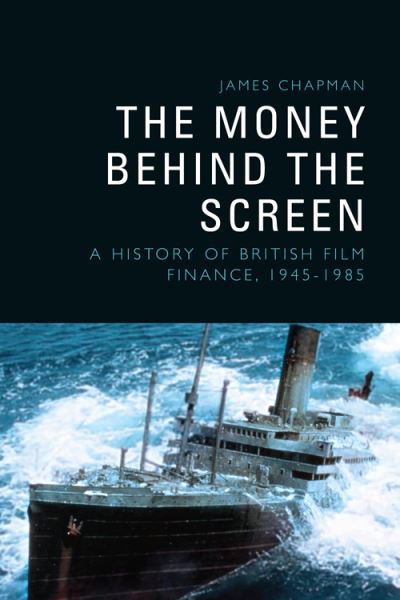 Cover for James Chapman · The Money Behind the Screen: A History of British Film Finance, 1945-1985 (Hardcover Book) (2022)