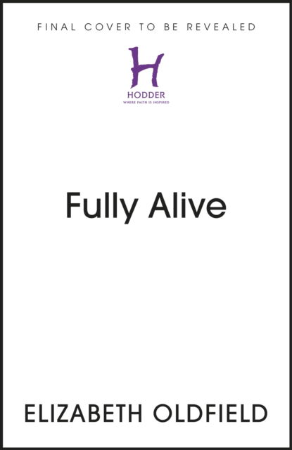 Cover for Elizabeth Oldfield · Fully Alive: Tending to the Soul in Turbulent Times (Hardcover Book) (2024)