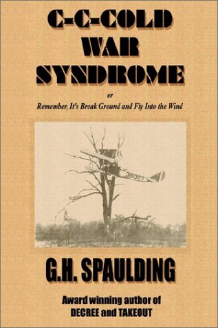 Cover for G. H. Spaulding · C-c-cold War Syndrome Or, Remember, It's Break Ground and Fly (Innbunden bok) (2002)